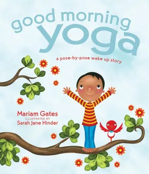 Good Morning Yoga: A Pose-by-Pose Wake Up Story (Good Night Yoga) Hardcover  Picture Book, March 1, 2016